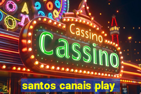 santos canais play